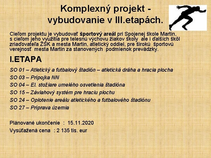 Komplexný projekt vybudovanie v III. etapách. Cieľom projektu je vybudovať športový areál pri Spojenej