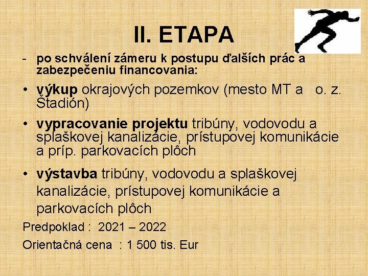 II. ETAPA - po schválení zámeru k postupu ďalších prác a zabezpečeniu financovania: •