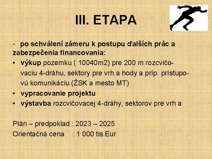 III. ETAPA - po schválení zámeru k postupu ďalších prác a zabezpečenia financovania: •