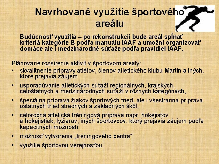 Navrhované využitie športového areálu Budúcnosť využitia – po rekonštrukcii bude areál spĺňať kritériá kategórie