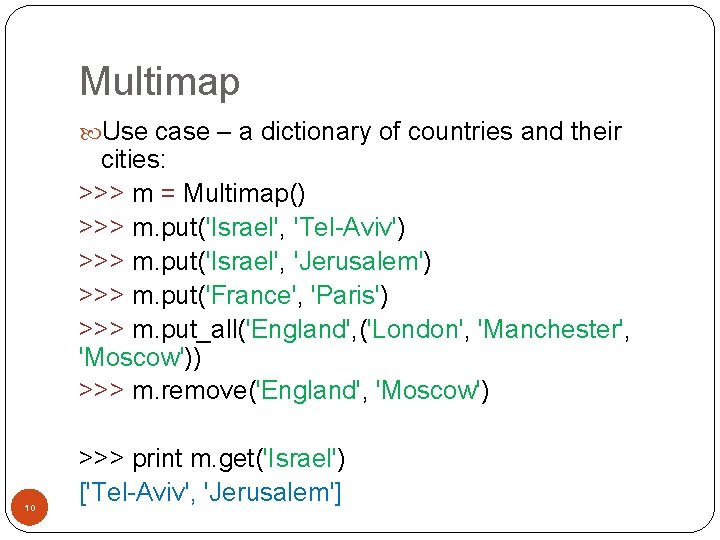 Multimap Use case – a dictionary of countries and their 10 cities: >>> m