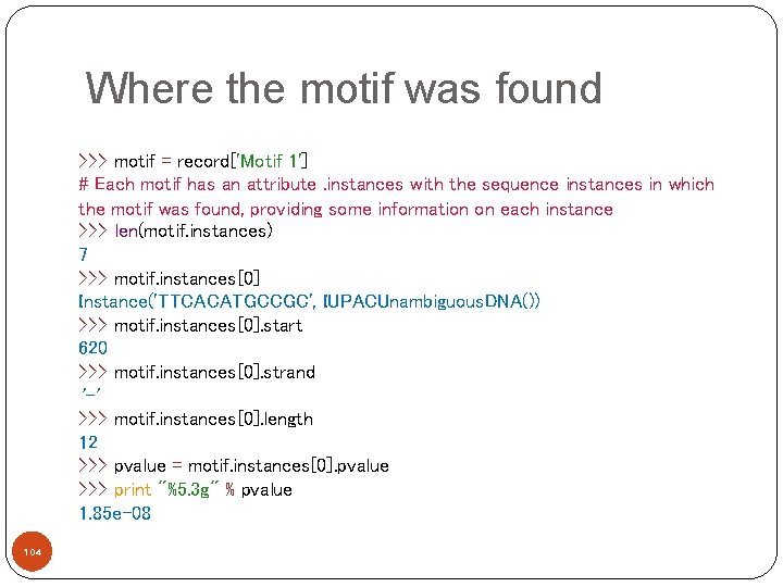 Where the motif was found >>> motif = record['Motif 1'] # Each motif has