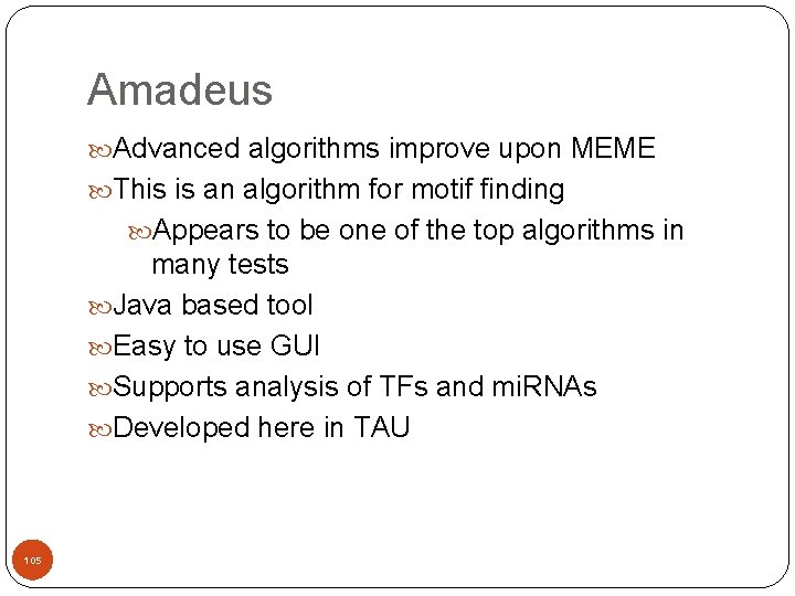 Amadeus Advanced algorithms improve upon MEME This is an algorithm for motif finding Appears