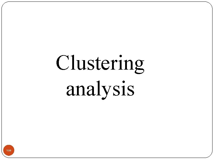 Clustering analysis 108 