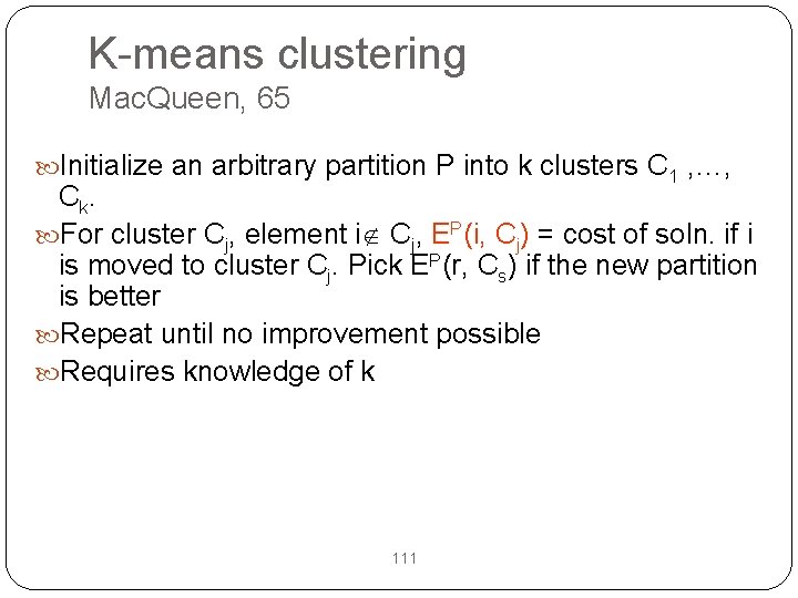 K-means clustering Mac. Queen, 65 Initialize an arbitrary partition P into k clusters C