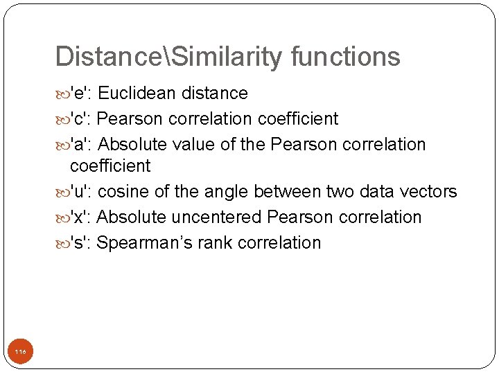 DistanceSimilarity functions 'e': Euclidean distance 'c': Pearson correlation coefficient 'a': Absolute value of the