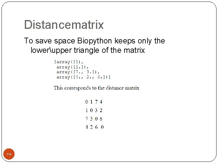 Distancematrix To save space Biopython keeps only the lowerupper triangle of the matrix 118