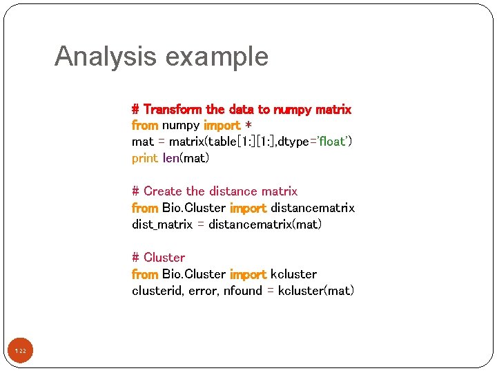 Analysis example # Transform the data to numpy matrix from numpy import * mat