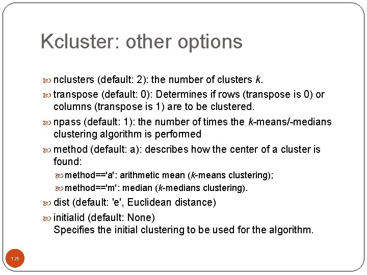 Kcluster: other options nclusters (default: 2): the number of clusters k. transpose (default: 0):