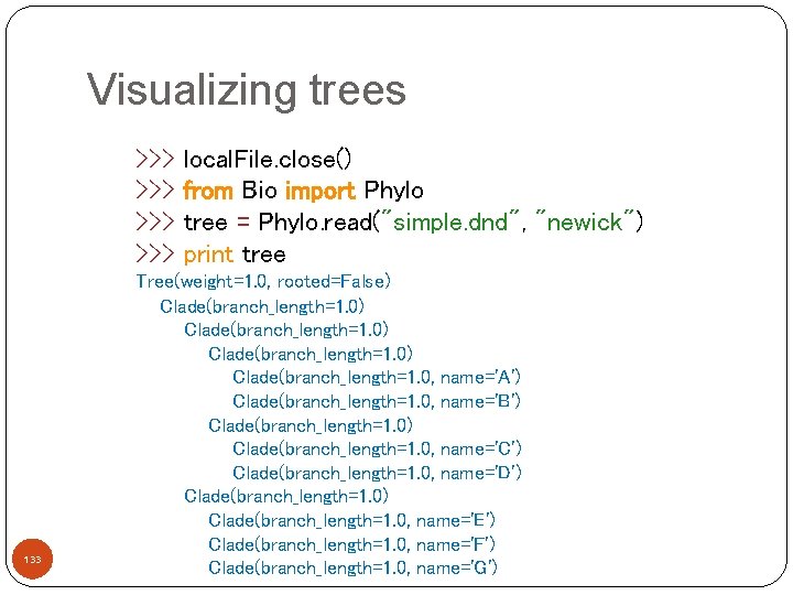 Visualizing trees >>> >>> 133 local. File. close() from Bio import Phylo tree =