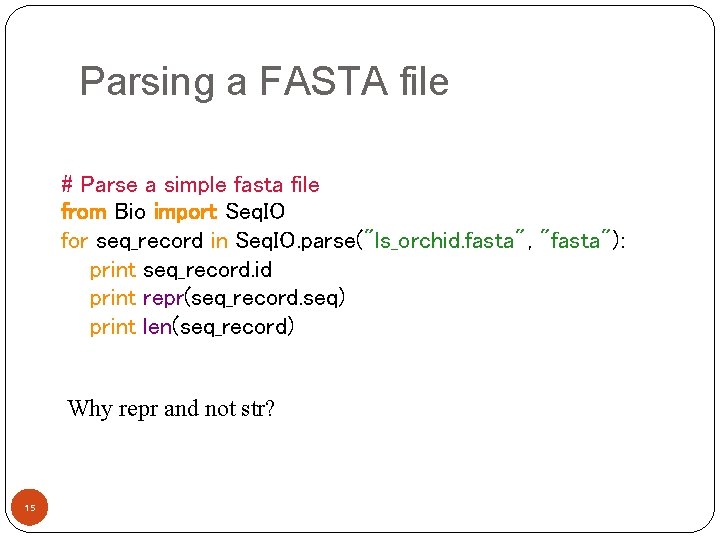 Parsing a FASTA file # Parse a simple fasta file from Bio import Seq.