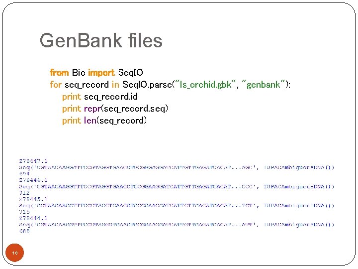 Gen. Bank files from Bio import Seq. IO for seq_record in Seq. IO. parse("ls_orchid.