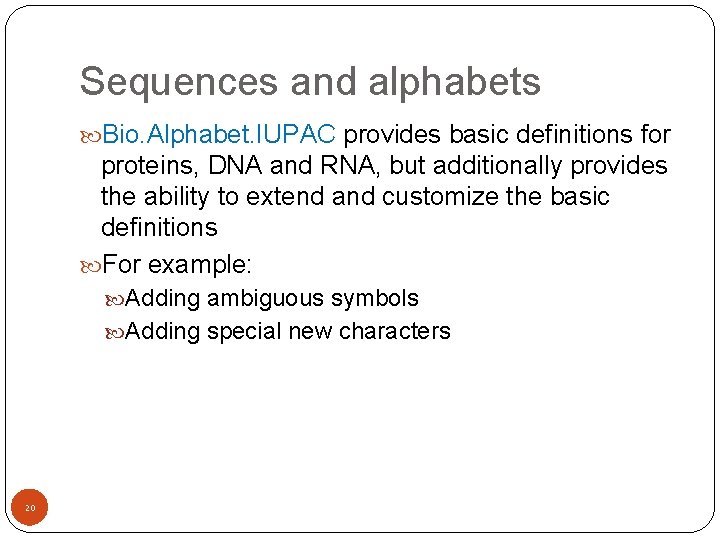 Sequences and alphabets Bio. Alphabet. IUPAC provides basic definitions for proteins, DNA and RNA,