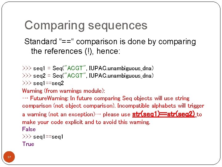 Comparing sequences Standard “==“ comparison is done by comparing the references (!), hence: >>>