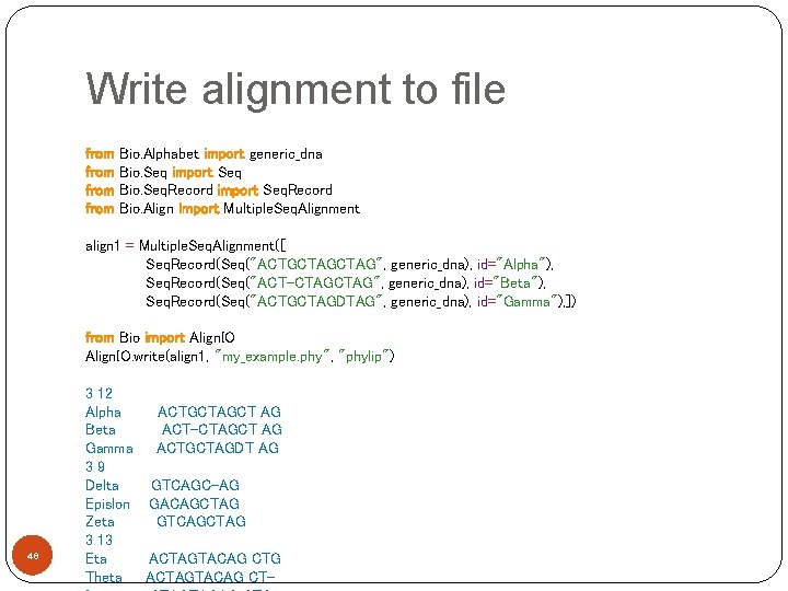 Write alignment to file from Bio. Alphabet import generic_dna Bio. Seq import Seq Bio.