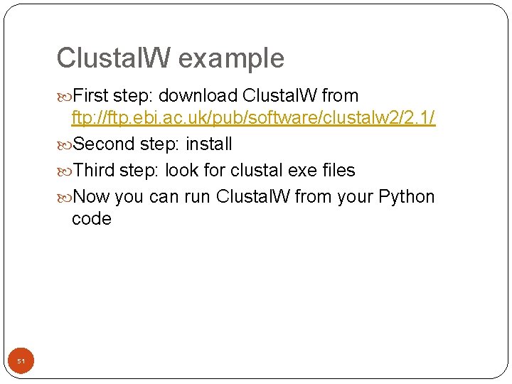 Clustal. W example First step: download Clustal. W from ftp: //ftp. ebi. ac. uk/pub/software/clustalw