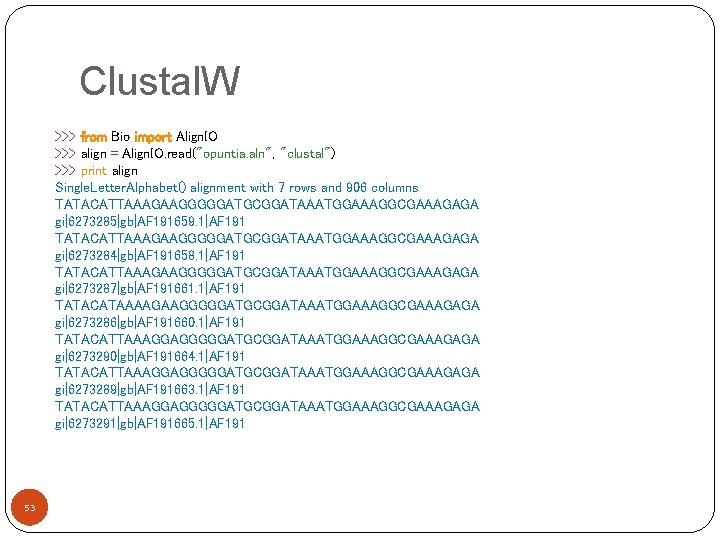 Clustal. W >>> from Bio import Align. IO >>> align = Align. IO. read("opuntia.