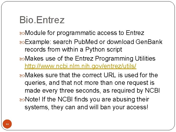 Bio. Entrez Module for programmatic access to Entrez Example: search Pub. Med or download