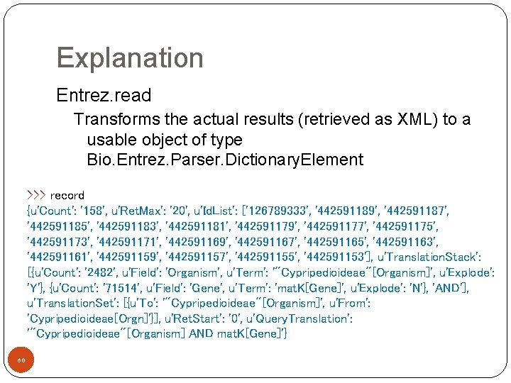 Explanation Entrez. read Transforms the actual results (retrieved as XML) to a usable object