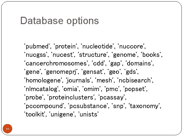 Database options 'pubmed', 'protein', 'nucleotide', 'nuccore', 'nucgss', 'nucest', 'structure', 'genome', 'books', 'cancerchromosomes', 'cdd', 'gap',