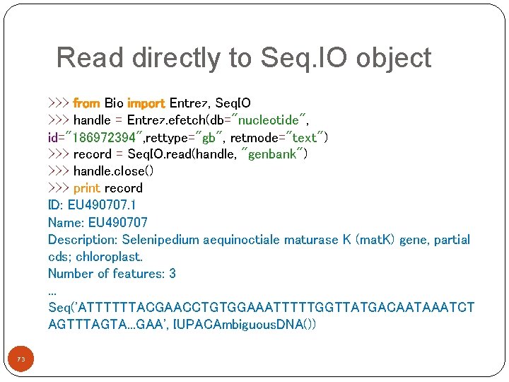 Read directly to Seq. IO object >>> from Bio import Entrez, Seq. IO >>>