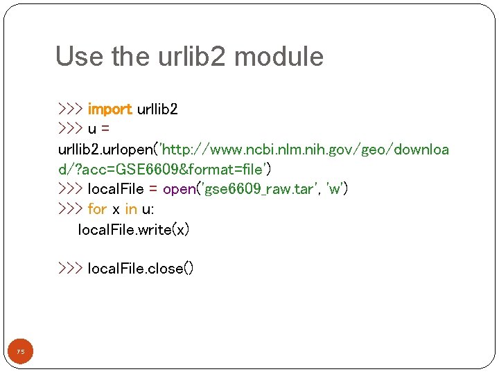 Use the urlib 2 module >>> import urllib 2 >>> u = urllib 2.