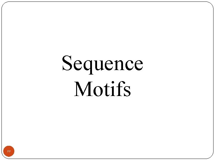 Sequence Motifs 77 