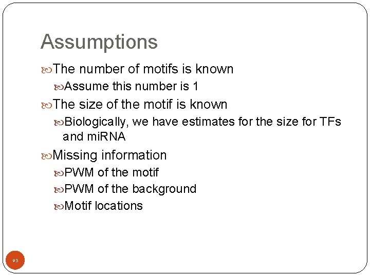 Assumptions The number of motifs is known Assume this number is 1 The size