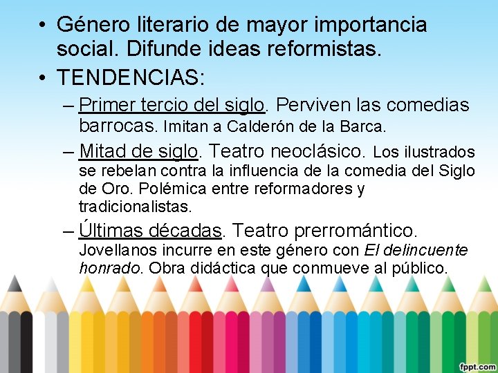  • Género literario de mayor importancia social. Difunde ideas reformistas. • TENDENCIAS: –