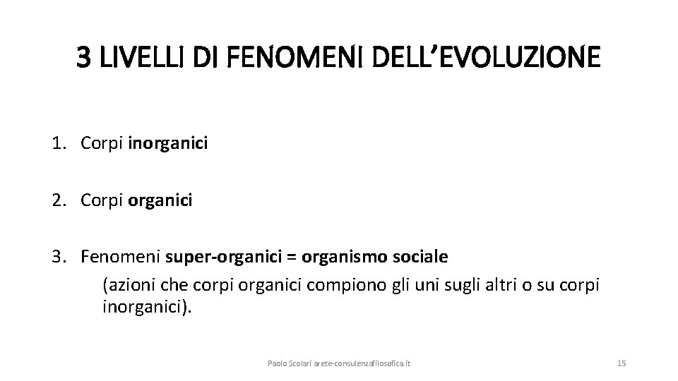 3 LIVELLI DI FENOMENI DELL’EVOLUZIONE 1. Corpi inorganici 2. Corpi organici 3. Fenomeni super-organici