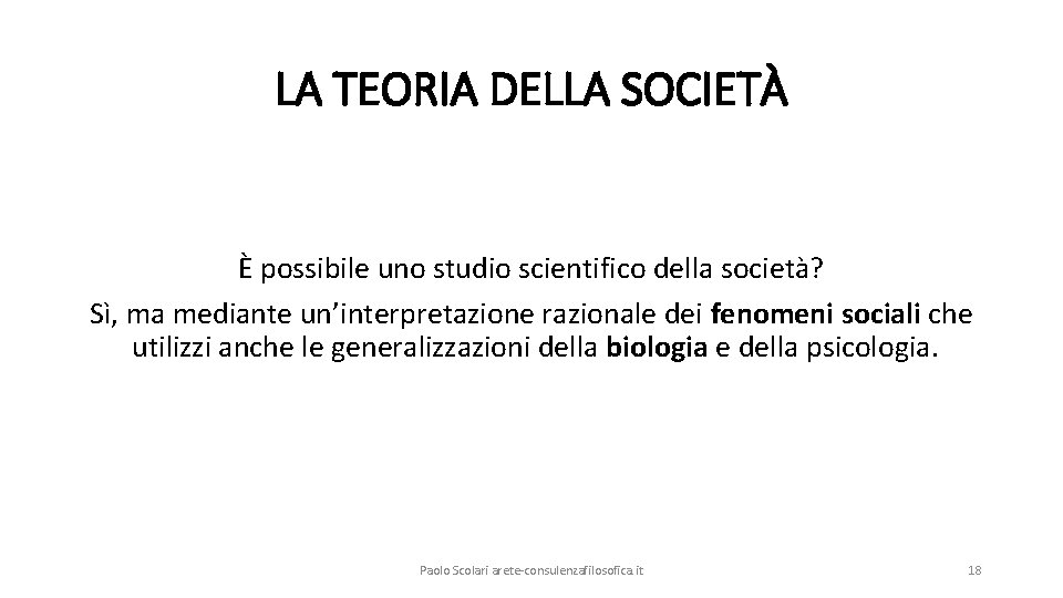 LA TEORIA DELLA SOCIETÀ È possibile uno studio scientifico della società? Sì, ma mediante