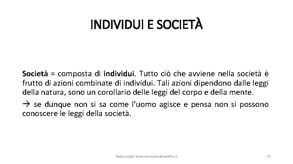 INDIVIDUI E SOCIETÀ Società = composta di individui. Tutto ciò che avviene nella società