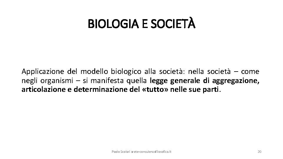 BIOLOGIA E SOCIETÀ Applicazione del modello biologico alla società: nella società – come negli