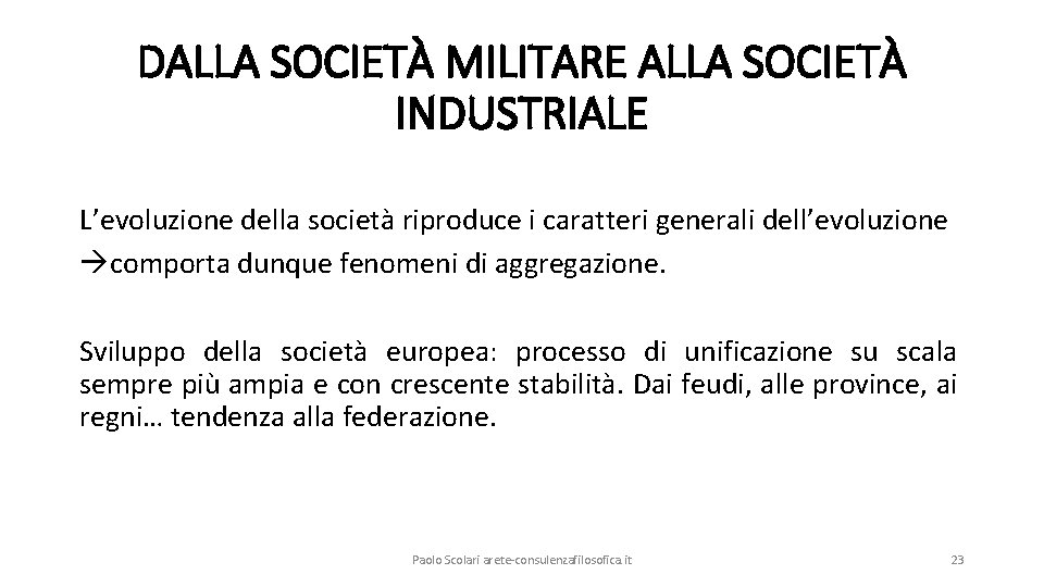 DALLA SOCIETÀ MILITARE ALLA SOCIETÀ INDUSTRIALE L’evoluzione della società riproduce i caratteri generali dell’evoluzione