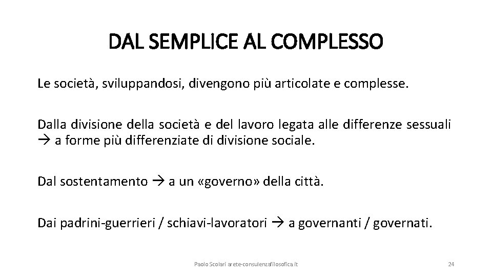 DAL SEMPLICE AL COMPLESSO Le società, sviluppandosi, divengono più articolate e complesse. Dalla divisione