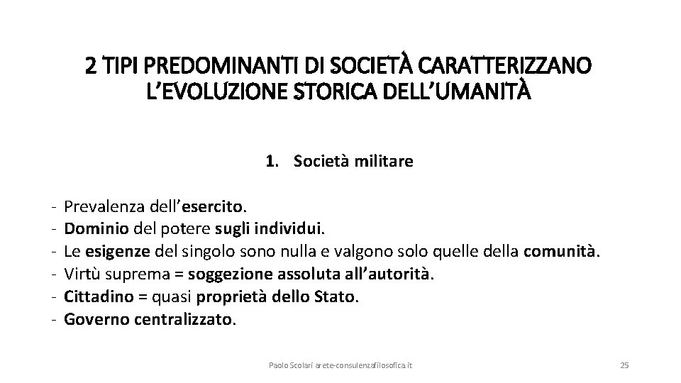 2 TIPI PREDOMINANTI DI SOCIETÀ CARATTERIZZANO L’EVOLUZIONE STORICA DELL’UMANITÀ 1. Società militare - Prevalenza