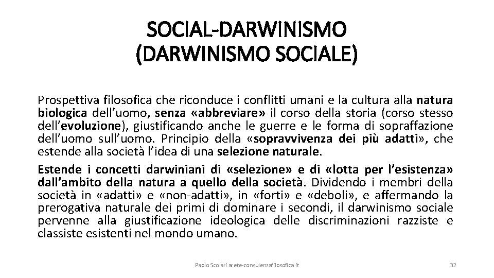 SOCIAL-DARWINISMO (DARWINISMO SOCIALE) Prospettiva filosofica che riconduce i conflitti umani e la cultura alla