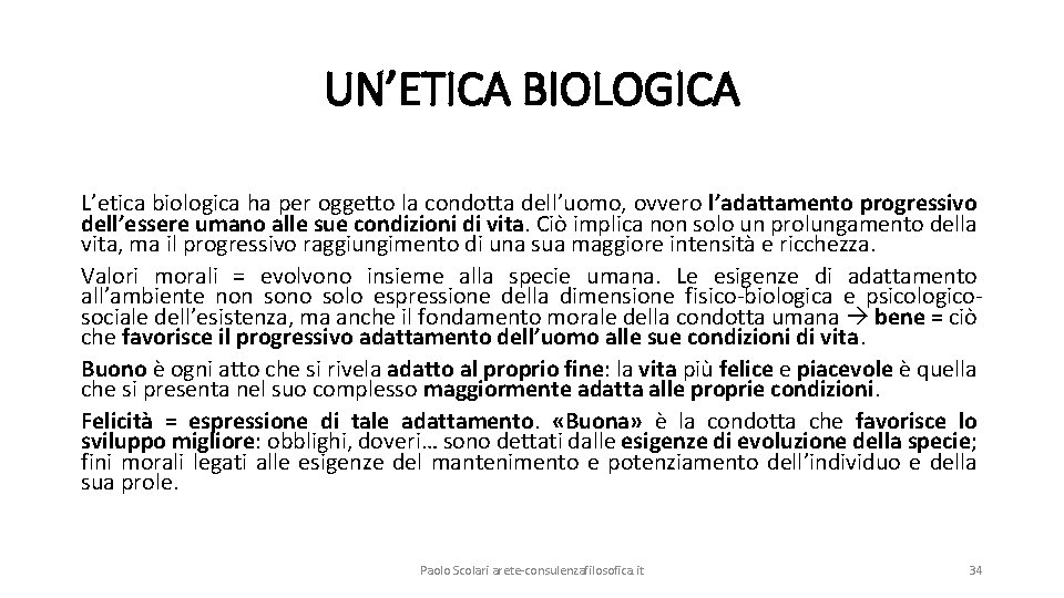 UN’ETICA BIOLOGICA L’etica biologica ha per oggetto la condotta dell’uomo, ovvero l’adattamento progressivo dell’essere