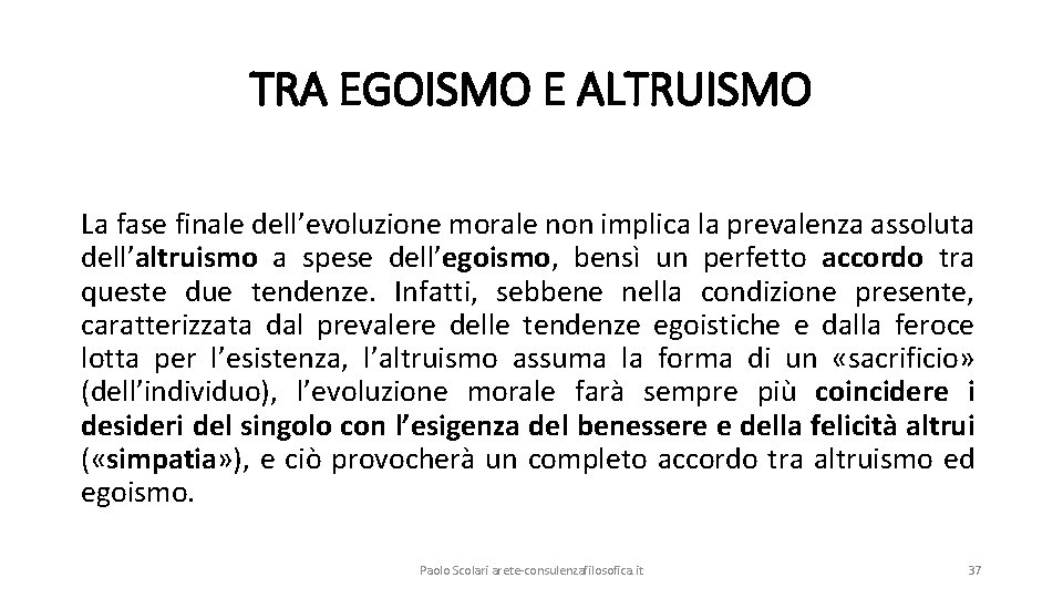 TRA EGOISMO E ALTRUISMO La fase finale dell’evoluzione morale non implica la prevalenza assoluta