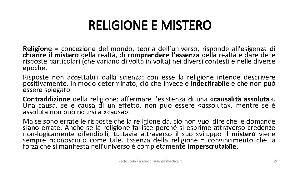 RELIGIONE E MISTERO Religione = concezione del mondo, teoria dell’universo, risponde all’esigenza di chiarire