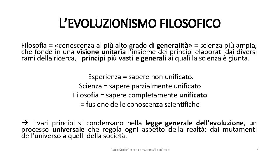 L’EVOLUZIONISMO FILOSOFICO Filosofia = «conoscenza al più alto grado di generalità» = scienza più