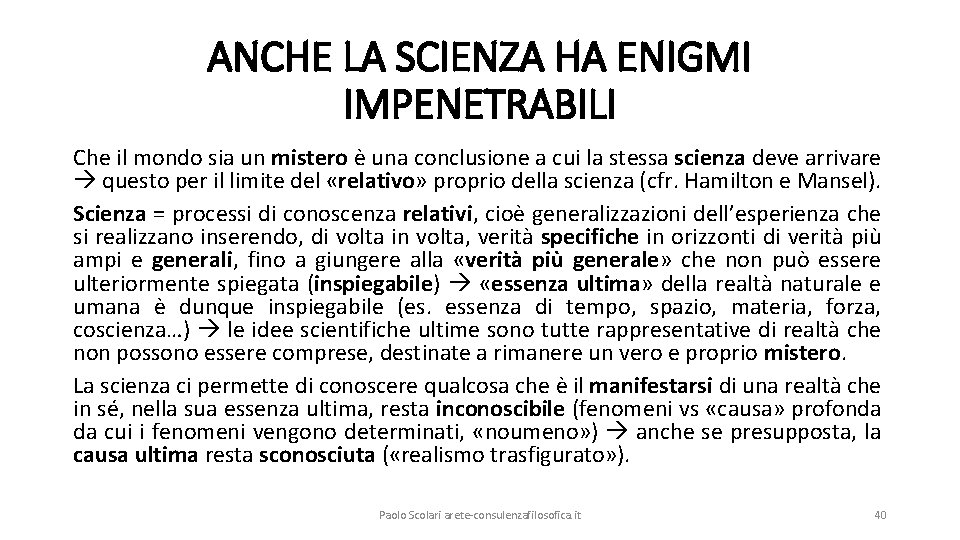 ANCHE LA SCIENZA HA ENIGMI IMPENETRABILI Che il mondo sia un mistero è una