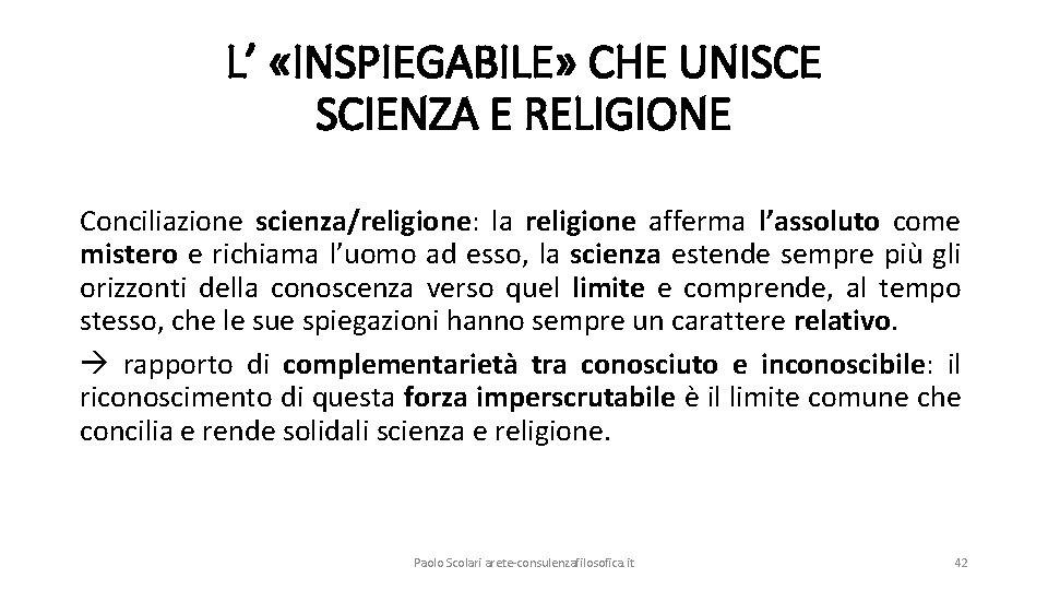 L’ «INSPIEGABILE» CHE UNISCE SCIENZA E RELIGIONE Conciliazione scienza/religione: la religione afferma l’assoluto come