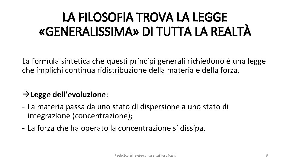 LA FILOSOFIA TROVA LA LEGGE «GENERALISSIMA» DI TUTTA LA REALTÀ La formula sintetica che