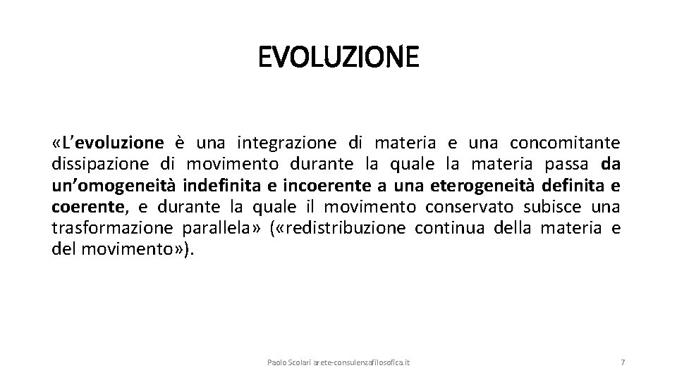 EVOLUZIONE «L’evoluzione è una integrazione di materia e una concomitante dissipazione di movimento durante