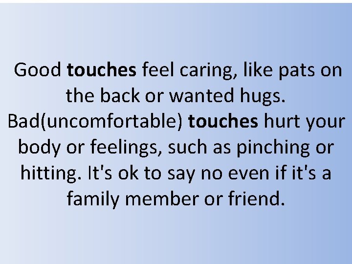  Good touches feel caring, like pats on the back or wanted hugs. Bad(uncomfortable)