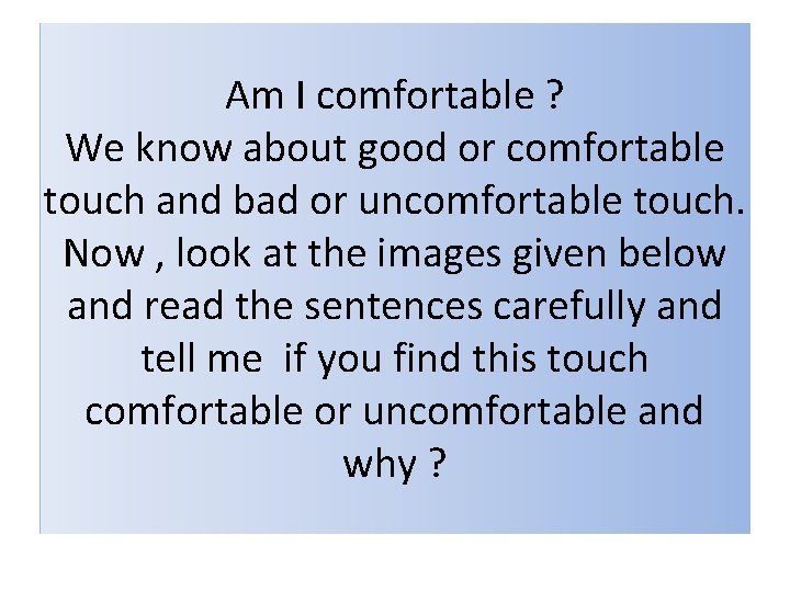 Am I comfortable ? We know about good or comfortable touch and bad or