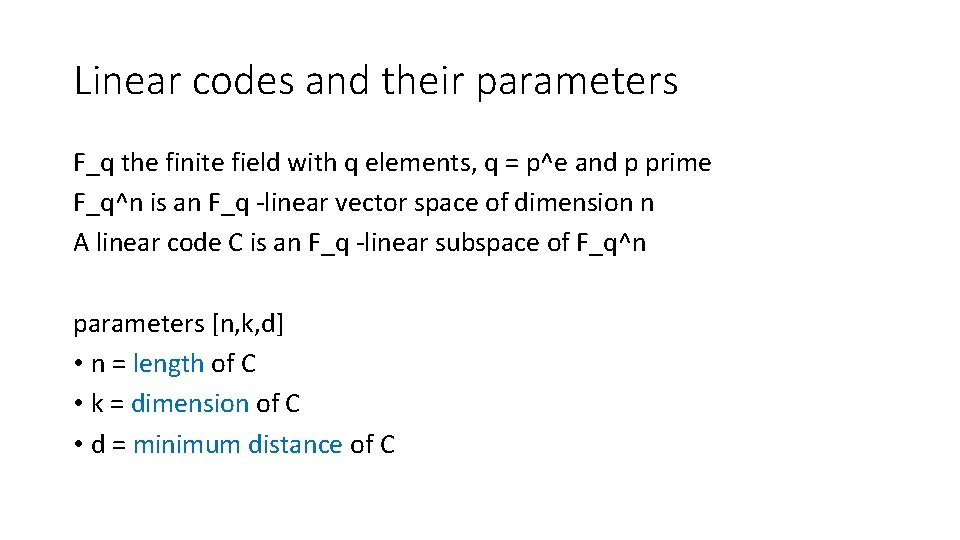 Linear codes and their parameters F_q the finite field with q elements, q =