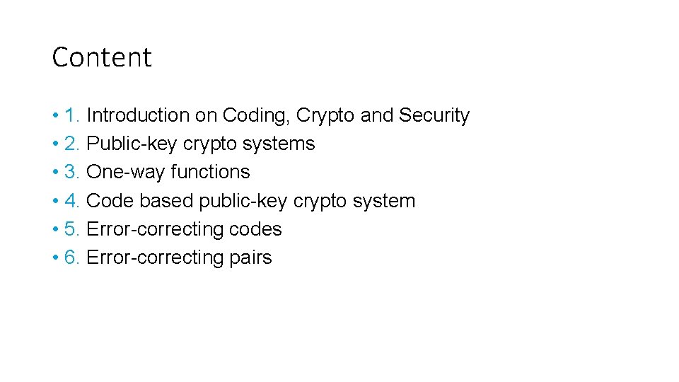 Content • 1. Introduction on Coding, Crypto and Security • 2. Public-key crypto systems