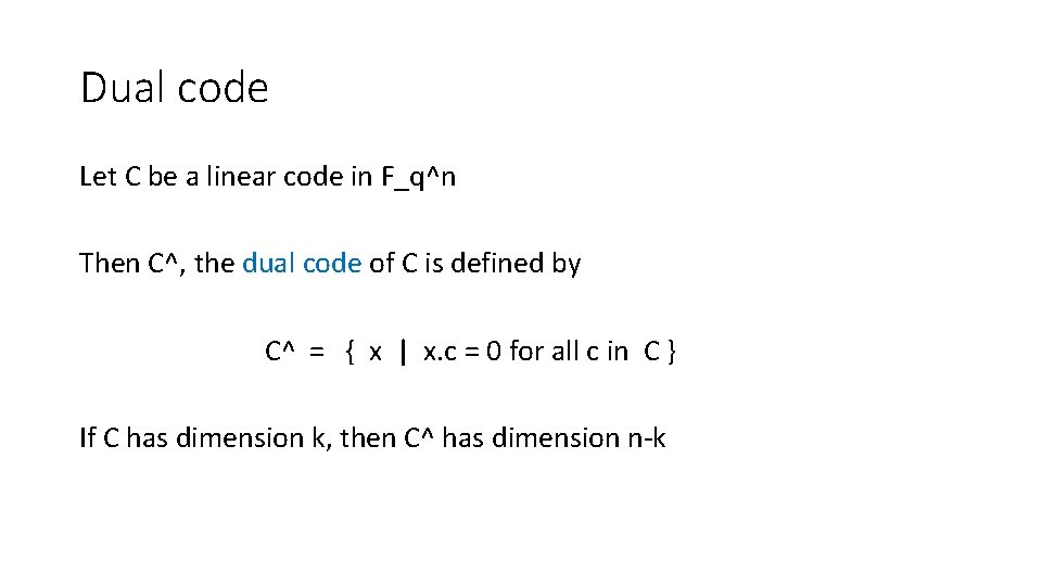 Dual code Let C be a linear code in F_q^n Then C^, the dual